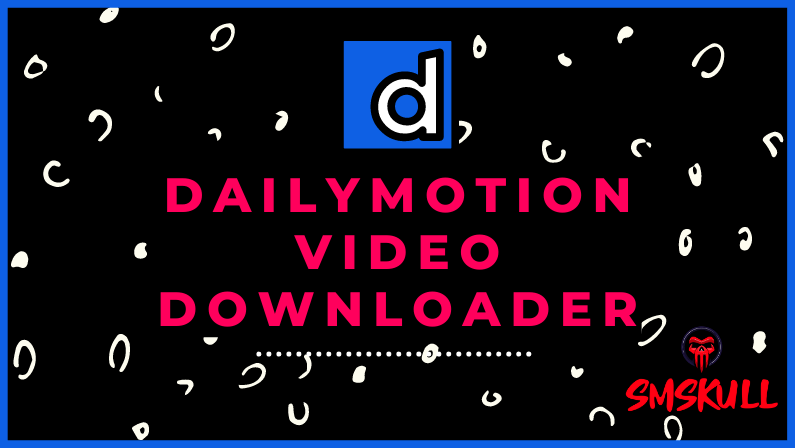 Dailymotion Video Downloader - Smskull