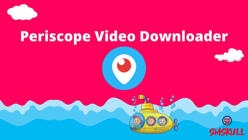 Periscope Video Downloader - Smskull